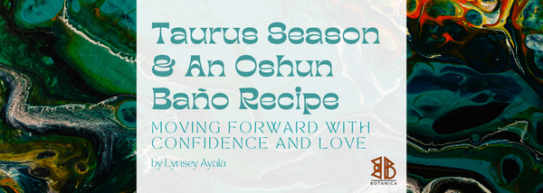 Taurus Season & An Oshun Baño Recipe