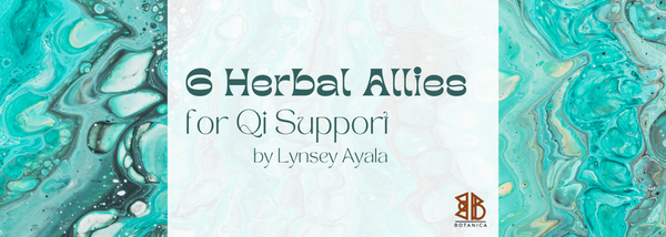 6 Herbal Allies for Qi Support